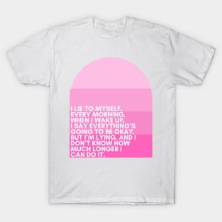 "I lie to myself. Every morning, when I wake up, I say everything’s going to be okay, but I’m lying, and I don’t know how much longer I can do it."  - Kenneth - 30 Rock T-Shirt